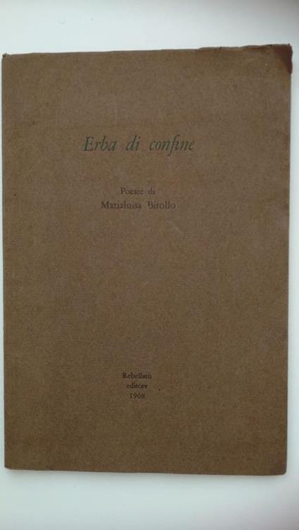Maria Luisa Birollo. ERBA DI CONFINE. Rebellato editore, 1968. Dedica dell'autrice - copertina