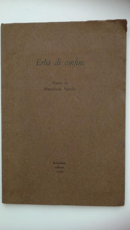 Maria Luisa Birollo. ERBA DI CONFINE. Rebellato editore, 1968. Dedica dell'autrice - copertina