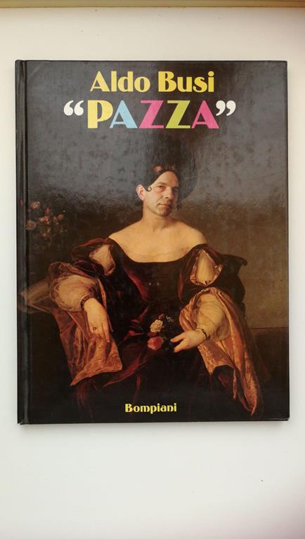 Aldo Busi. PAZZA, Bompiani, 1990 - Aldo Busi - copertina