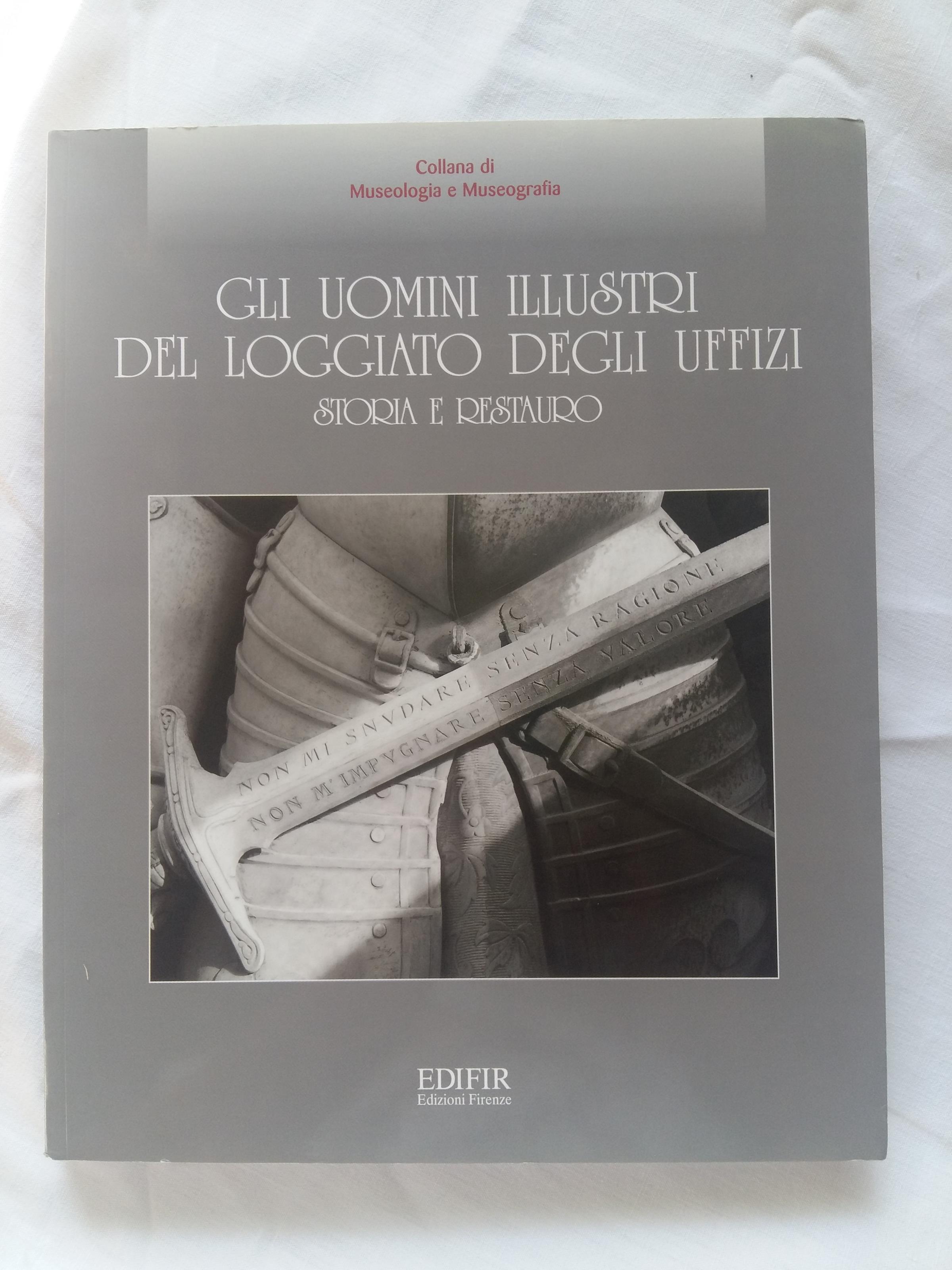 A cura di Scudieri Magnolia. Gli uomini illustri del loggiato degli Uffizi. Edifir. 2001 - I