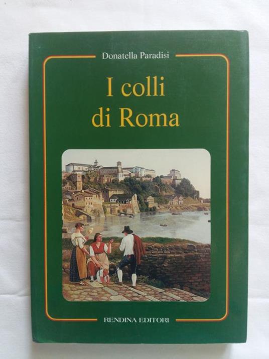 I colli di Roma. Rendina Editori. 1998 - I - Donatella Paradisi - copertina