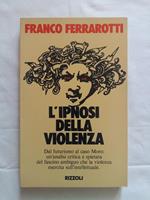Ferrarotti Franco. L'ipnosi della violenza. Rizzoli. 1980 - I
