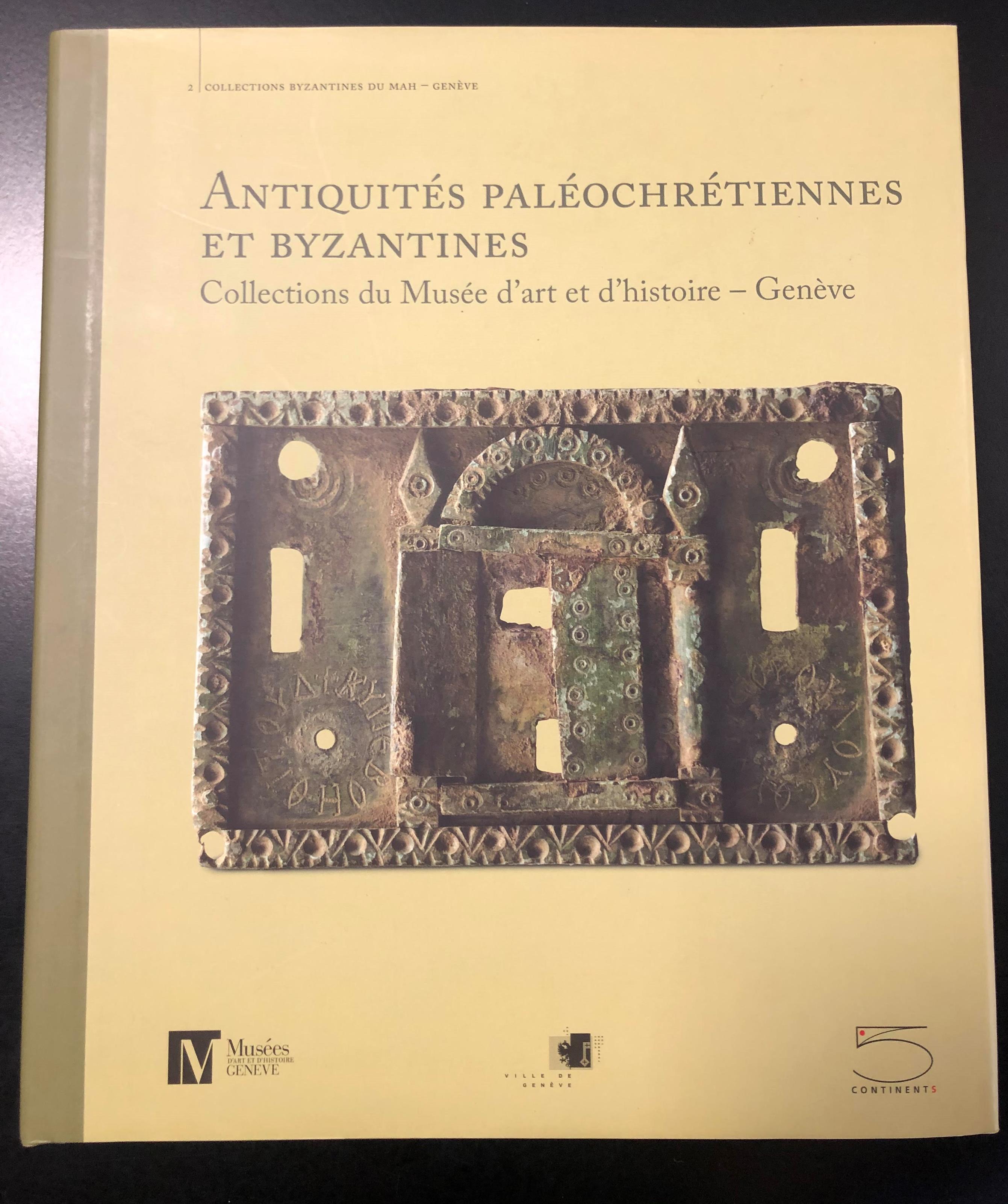 Aa. Vv. Antiquités Paléochrétiennes Et Byzantines. Collections Du Musée D'Art Et D'Histoire - Genève. 5 Continents 2011 - I