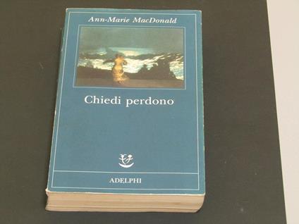Chiedi perdono. Adelphi. 1999 - I - Ann-Marie MacDonald - copertina
