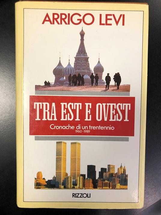 Levi Arrigo. Tra Est e Ovest - Cronache di un trentennio 1960-1989. Rizzoli 1990 - I - Arrigo Levi - copertina