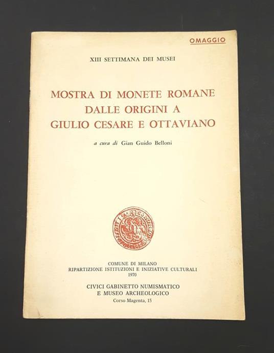Belloni Gian Guido (a cura di). Mostra di monete romane dalle origini a Giulio Cesare e Ottaviano. Comune di Milano. 1970 - G. Guido Belloni - copertina