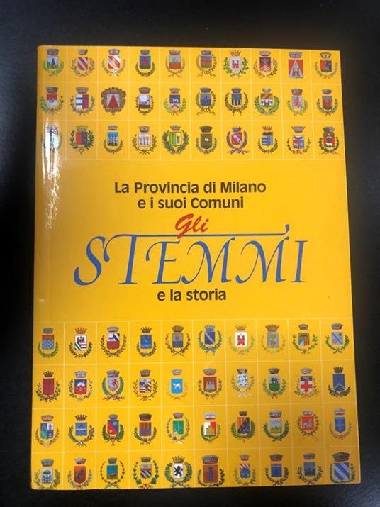 La provincia di Milano e i suoi comuni. Gli stemmi e la storia. Provincia di Milano / Electa 2003 - copertina