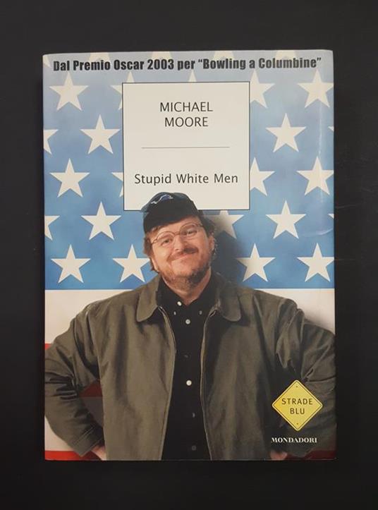 Stupid White Men. Mondadori. 2003 - I - Michael Moore - copertina