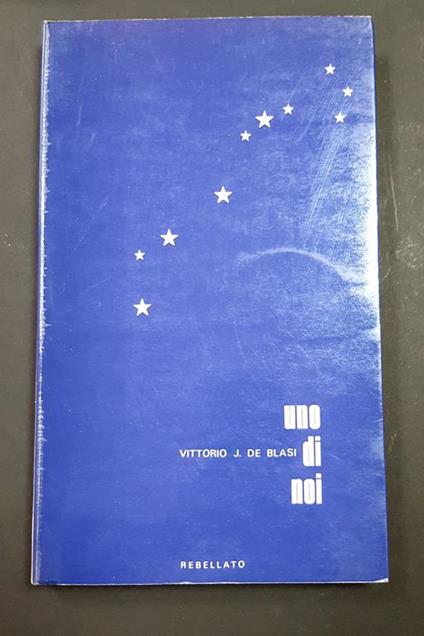 De Blasi Vittorio J. Uno di noi. Rebellato Editore. 1970 - I. Con dedica dell'autore alla prima carta bianca - copertina