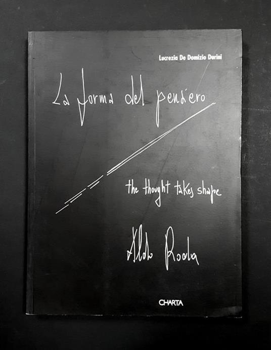 La forma del pensiero. Thought takes shape. Edizioni Charta. 1998 - Lucrezia De Domizio Durini - copertina