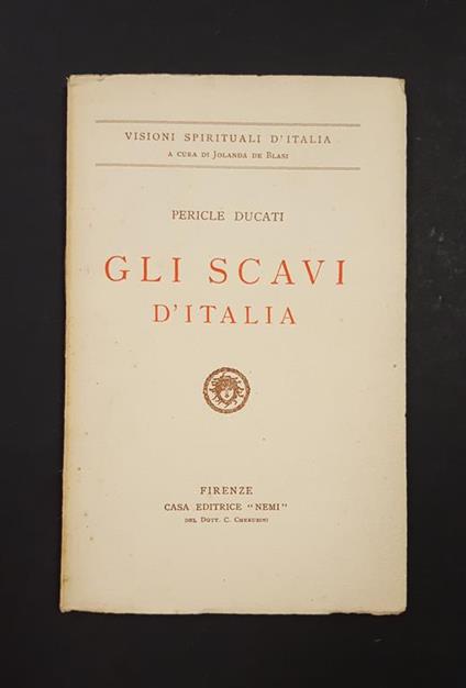 Gli scavi d'Italia. Casa Editrice Nemi - Pericle Ducati - copertina