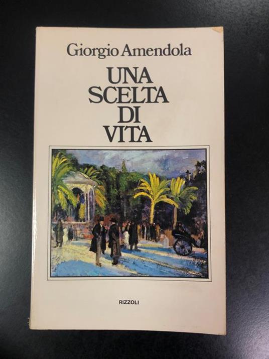 Una scelta di vita. Rizzoli 1976 - I - Giorgio Amendola - copertina