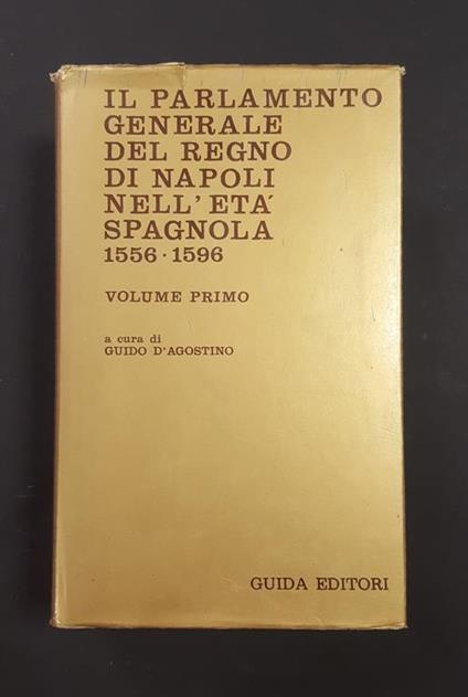 D'Agostino Guida (a cura di). Il Parlamento Generale del Regno di Napoli nell'età spagnola. Guida Editori. 1984 - I. Vol. I - Guido D'Agostino - copertina