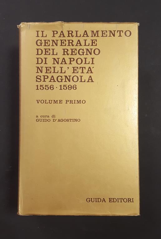 D'Agostino Guida (a cura di). Il Parlamento Generale del Regno di Napoli nell'età spagnola. Guida Editori. 1984 - I. Vol. I - Guido D'Agostino - copertina