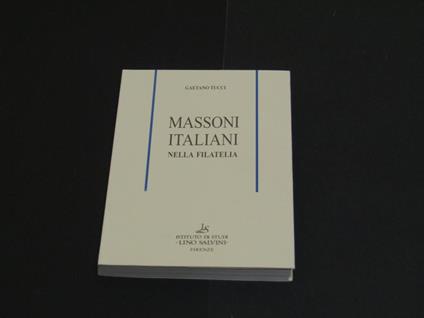 Massoni italiani nella filatelia. Istituto di studi Lino Salvini. 2005 - I - Gaetano Stucchi - copertina