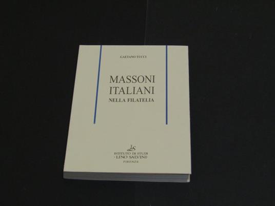 Massoni italiani nella filatelia. Istituto di studi Lino Salvini. 2005 - I - Gaetano Stucchi - copertina