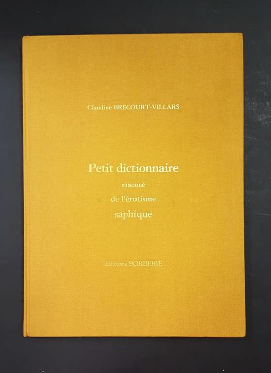 Petit glossaire raisonné de l'érotisme saphique. Editions Borderie. 1980. Ed. num., ns copia n. 911/1000 - Claudine Brécourt Villars - copertina