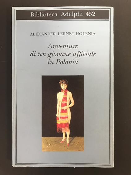 Lernet-Holenia Alexander. Avventure di un giovane ufficiale in Polonia. Adelphi. Milano. 2004 - Alexander Lernet-Holenia - copertina