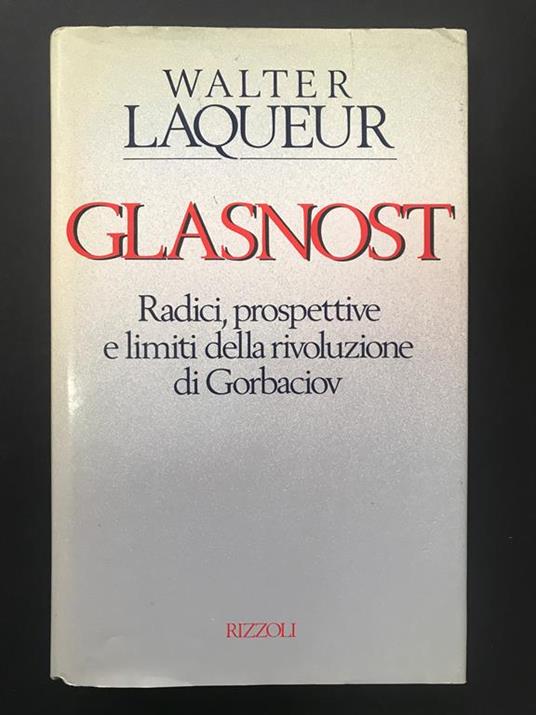 Glasnost. Radici, prospettive e limiti della rivoluzione di Gorbaciov. Rizzoli. 1989 - I - Walter Laqueur - copertina
