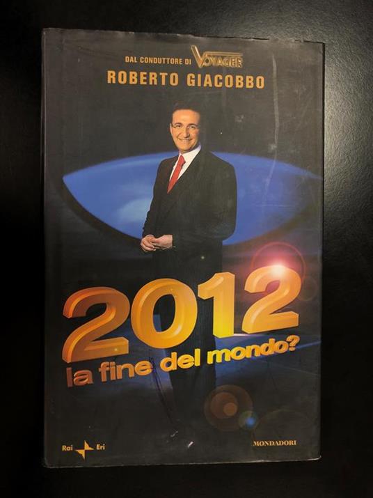 2012 la fine del mondo? Mondadori / Rai 2009 - I - Roberto Giacobbo - copertina