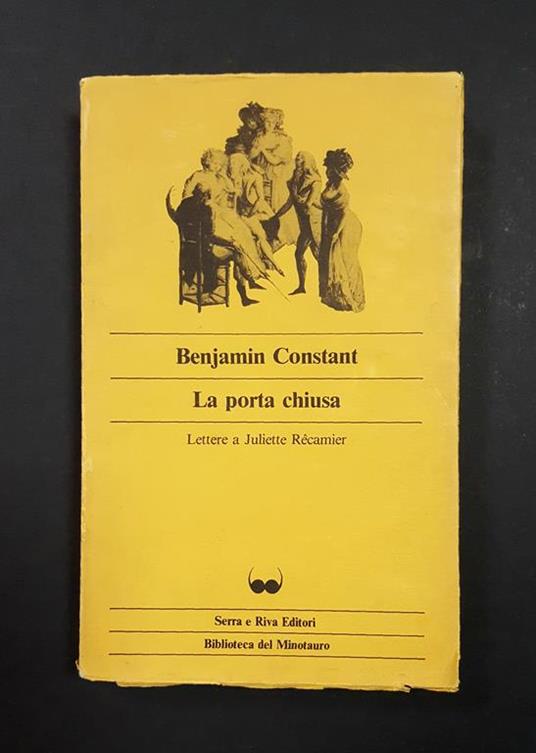 Constant Benjamin. La porta chiusa. Serra e Riva Editori. 1982 - I - Benjamin Constant - copertina