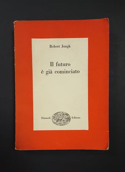 Il futuro è già cominciato. Einaudi. 1954 - I - Robert Jungk - copertina
