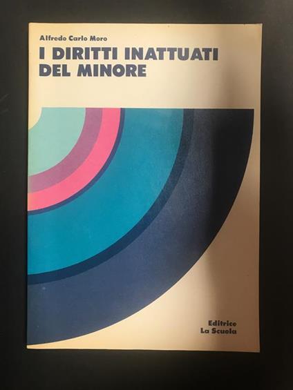 I diritti inattuati del minore. Editrice La Scuola. 1983 - Alfredo Carlo Moro - copertina