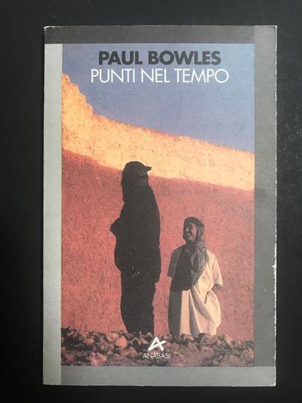 Punti nel tempo. Anabasi. 1994 - I - Paul Bowles - copertina