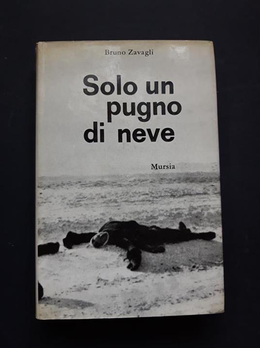 Zavagli Bruno. Solo un pugno di neve. Mursia. 1966 - II - Bruno Zavagli - copertina