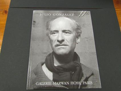 Descargues Pierre. Julio Gonzalez. Galerie Marwan Hoss. 2002 - I - Pierre Descargues - copertina