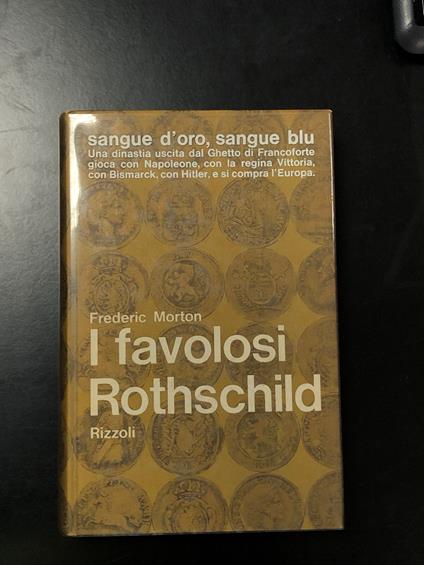 Morton Frederic. I favolosi Rothschild. Rizzoli 1963 - Frederic Morton - copertina