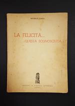 La felicità... questa sconosciuta. Edizioni La fiaccola letteraria. 1957. Con dedica e annotazioni dell'Autore