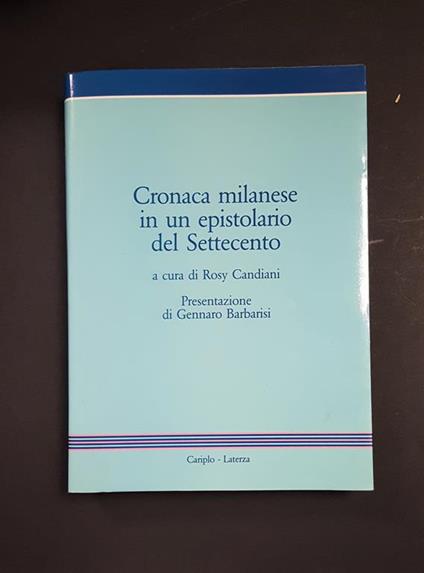 Candiani Rosy (a cura di). Cronaca milanese in un epistolario del Settecento. Laterza. 1988 - Rosy Candiani - copertina