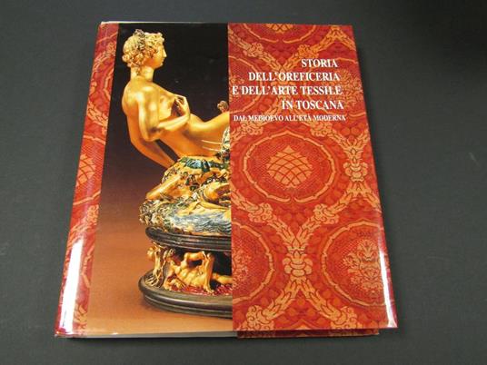 Storia dell'oreficeria e dell'arte tessile in Toscana dal Medioevo all'Età Moderna. Banca Toscana. 1996 - I - Giuseppe Cantelli - copertina