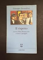 Il rispetto (ovvero Pino Pentecoste contro i guappi). Adelphi. 1999 - I
