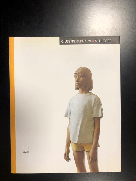Giuseppe Bergomi scultore. La Quadra editrice 2002. A cura di Tino Tino e Adelaide L. Corbetta - copertina