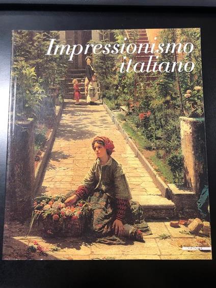 Impressionismo italiano. Mazzotta 2002 - I. A cura di Renato Barilli - Renato Barilli - copertina