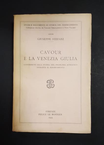 Cavour e la Venezia Giulia. Le Monnier. 1955. Ed. num., ns copia n. 1740. Con dedica del Direttore di collana - Giuseppe Stefanoni - copertina