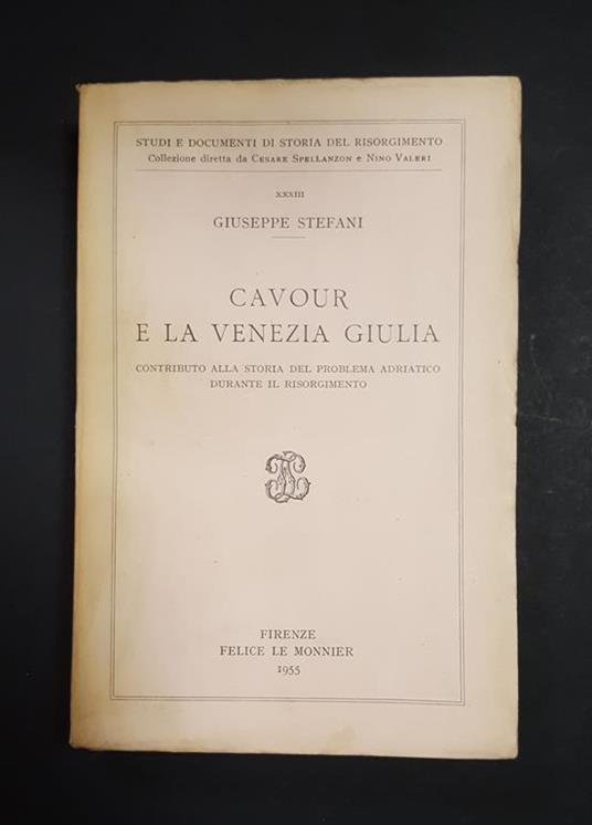 Cavour e la Venezia Giulia. Le Monnier. 1955. Ed. num., ns copia n. 1740. Con dedica del Direttore di collana - Giuseppe Stefanoni - copertina