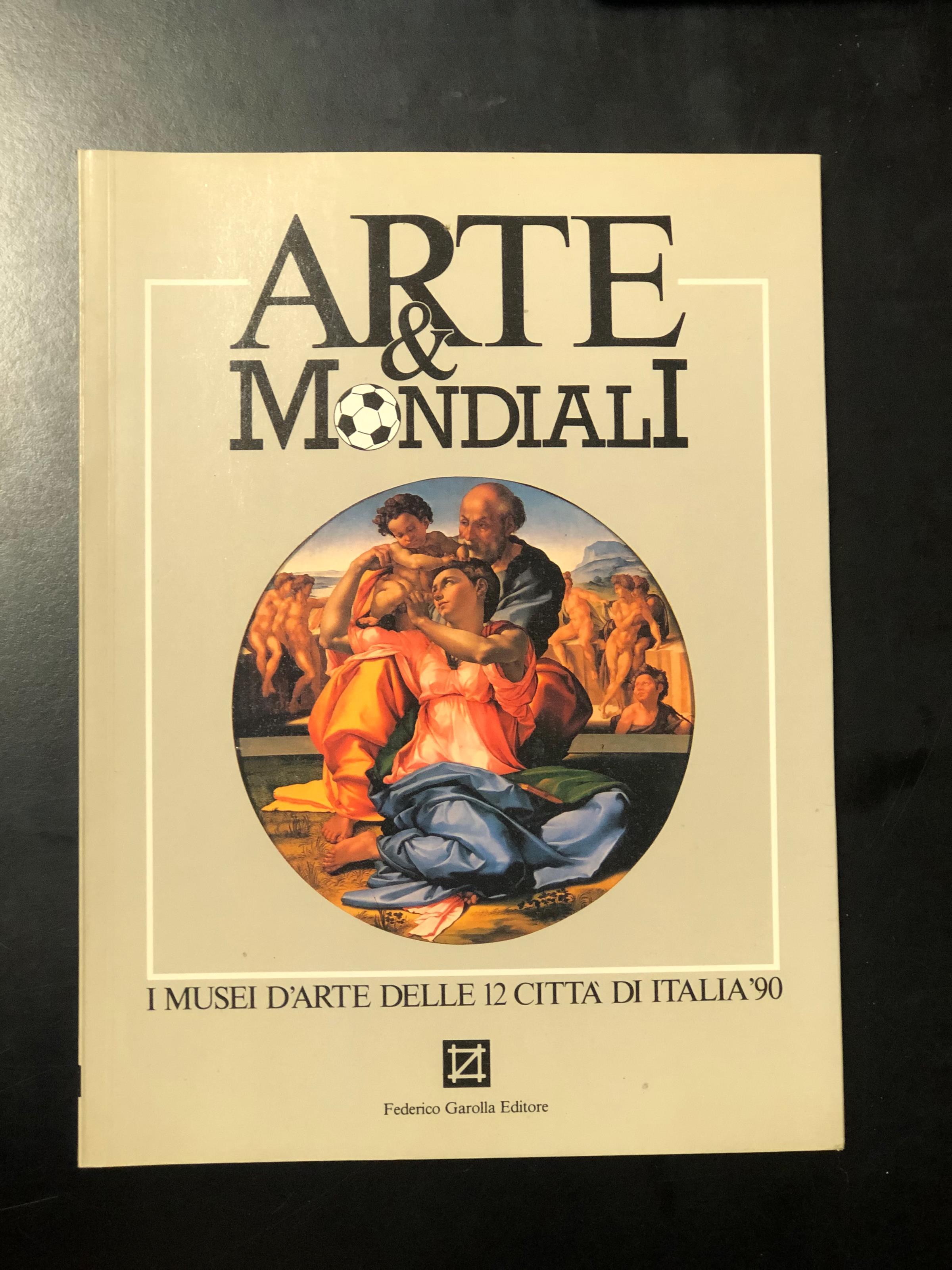 Arte & Mondiali. I musei d'arte delle 12 città di Italia '90. Federico Garolla Editore 1989 - I. A cura di Marco Carminati