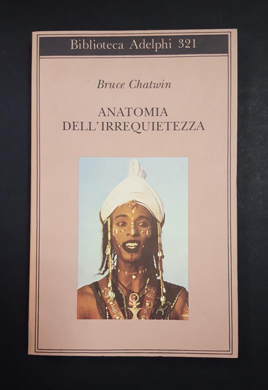 Chatwin Bruce. Anatomia dell'irrequietezza. Adelphi. 1997 - Bruce Chatwin - copertina