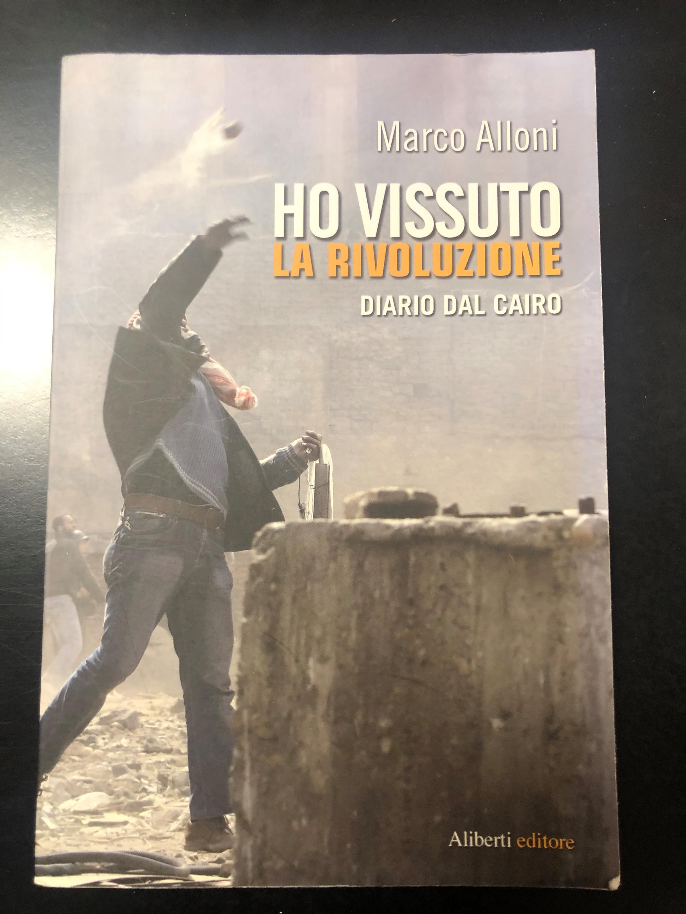 Ho vissuto la rivoluzione. Diario dal Cairo. Aliberti editore 2011 - I. - Dedica dell'autore
