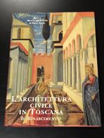 L' architettura civile in Toscana. Il Rinascimento. Banca Monte dei Paschi di Siena 1997 - I