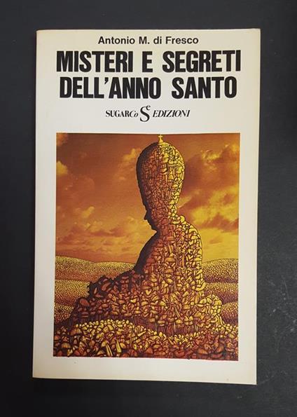 di Fresco Antonio M. Misteri e segreti dell'Anno Santo. SugarCo Edizioni. 1974 - Antonio M. Di Fresco - copertina