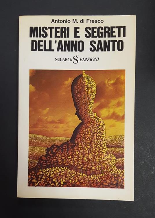 di Fresco Antonio M. Misteri e segreti dell'Anno Santo. SugarCo Edizioni. 1974 - Antonio M. Di Fresco - copertina