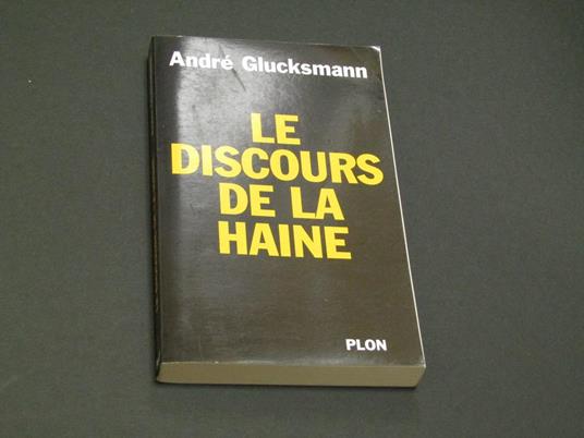 Le discours de la haine. Plon. 2004-I - André Glucksmann - copertina