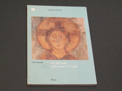 Gli affreschi nella torre di Torba. Electa. 1988 - I - Carlo Bertelli - copertina