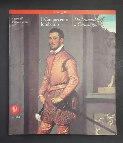 Flavio Caroli (a cura di). Il Cinquecento lombardo. Da Leonardo a Caravaggio. Skira. 2000 - Flavio Caroli - copertina