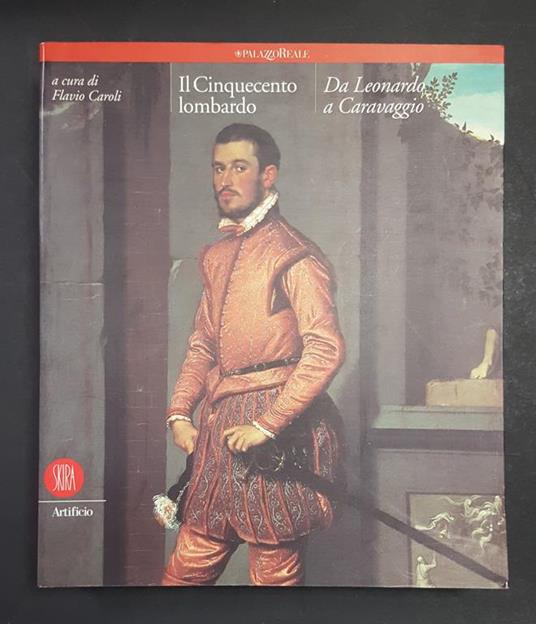 Flavio Caroli (a cura di). Il Cinquecento lombardo. Da Leonardo a Caravaggio. Skira. 2000 - Flavio Caroli - copertina