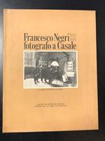 Francesco Negri fotografo a Casale 1841-1924. A cura di Cesare Colombo. Il Libro Fotografico Soc. Cooperativa 1969